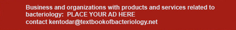 Business and organizations with products and services related to bacteriology PLACE YOUR AD HERE Contact kentodar@textbookofbacteriology.net